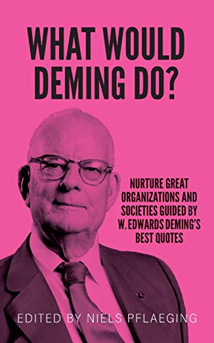 What would Deming do?: Nurture great organizations and societies guided by W. Edwards Deming's best quotes von Betacodex Press